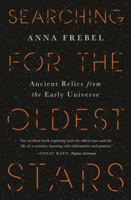 Title: Searching for the Oldest Stars: Ancient Relics from the Early Universe, Author: Anna Frebel
