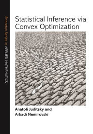 Title: Statistical Inference via Convex Optimization, Author: Anatoli Juditsky