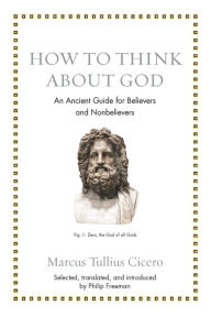 Ebook text format free download How to Think about God: An Ancient Guide for Believers and Nonbelievers by Marcus Tullius Cicero, Philip Freeman 
