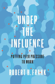 Free downloadable audio books for ipod Under the Influence: Putting Peer Pressure to Work by Robert H. Frank DJVU 9780691198828