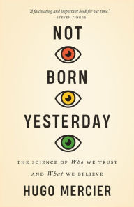 Download ebooks for free forums Not Born Yesterday: The Science of Who We Trust and What We Believe