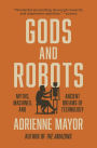 Gods and Robots: Myths, Machines, and Ancient Dreams of Technology