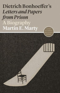 Title: Dietrich Bonhoeffer's Letters and Papers from Prison: A Biography, Author: Martin E. Marty