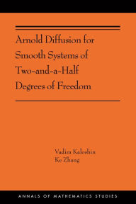 Title: Arnold Diffusion for Smooth Systems of Two and a Half Degrees of Freedom: (AMS-208), Author: Vadim Kaloshin