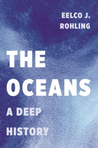 Title: The Oceans: A Deep History, Author: Eelco J. Rohling