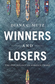 Title: Winners and Losers: The Psychology of Foreign Trade, Author: Diana C. Mutz