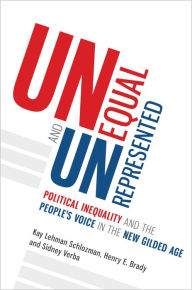 Title: Unequal and Unrepresented: Political Inequality and the People's Voice in the New Gilded Age, Author: Kay Lehman Schlozman