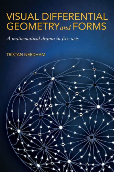 Visual Differential Geometry and Forms: A Mathematical Drama in Five Acts