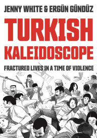 Title: Turkish Kaleidoscope: Fractured Lives in a Time of Violence, Author: Jenny White