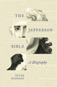 Title: The Jefferson Bible: A Biography, Author: Peter Manseau