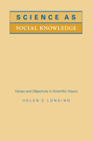 Title: Science as Social Knowledge: Values and Objectivity in Scientific Inquiry, Author: Helen E. Longino