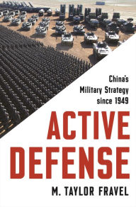 Title: Active Defense: China's Military Strategy since 1949, Author: M. Taylor Fravel