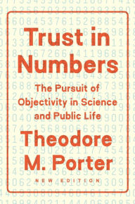 Title: Trust in Numbers: The Pursuit of Objectivity in Science and Public Life, Author: Theodore M. Porter