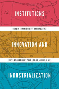 Title: Institutions, Innovation, and Industrialization: Essays in Economic History and Development, Author: Avner Greif