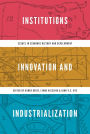 Institutions, Innovation, and Industrialization: Essays in Economic History and Development