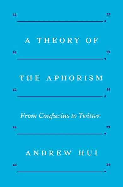 A Theory of the Aphorism: From Confucius to Twitter