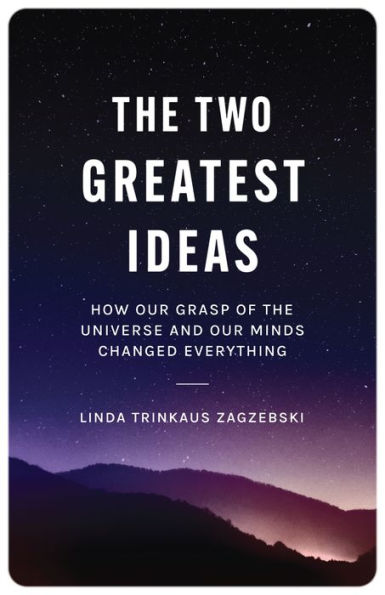 The Two Greatest Ideas: How Our Grasp of the Universe and Our Minds Changed Everything