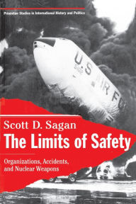 Title: The Limits of Safety: Organizations, Accidents, and Nuclear Weapons, Author: Scott Douglas Sagan