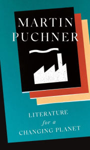 Title: Literature for a Changing Planet, Author: Martin Puchner