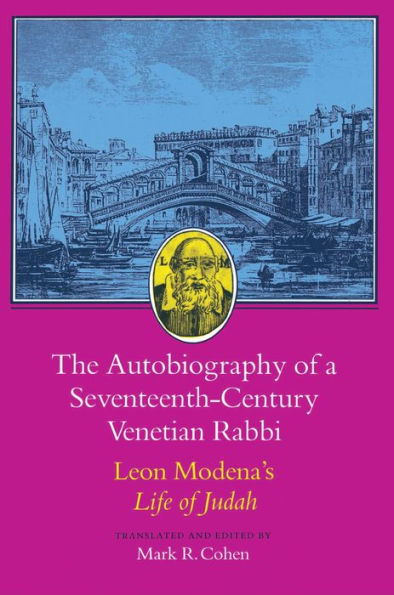 The Autobiography of a Seventeenth-Century Venetian Rabbi: Leon Modena's Life of Judah