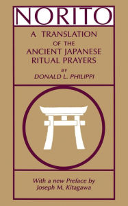 Title: Norito: A Translation of the Ancient Japanese Ritual Prayers - Updated Edition, Author: Donald L. Philippi