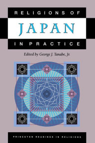 Title: Religions of Japan in Practice, Author: George J. Tanabe Jr.