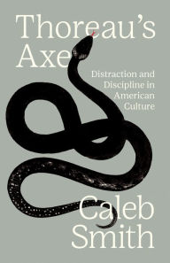 Title: Thoreau's Axe: Distraction and Discipline in American Culture, Author: Caleb Smith