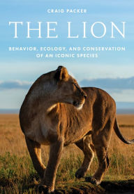 Title: The Lion: Behavior, Ecology, and Conservation of an Iconic Species, Author: Craig Packer