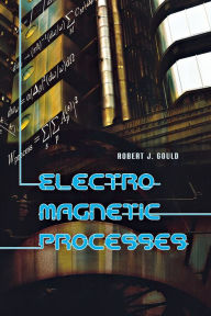 Title: Electromagnetic Processes, Author: Robert J. Gould