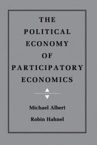 Title: The Political Economy of Participatory Economics, Author: Michael Albert