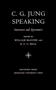 Title: C.G. Jung Speaking: Interviews and Encounters, Author: Carl Jung