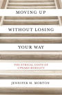 Moving Up without Losing Your Way: The Ethical Costs of Upward Mobility