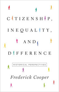 Title: Citizenship, Inequality, and Difference: Historical Perspectives, Author: Frederick Cooper