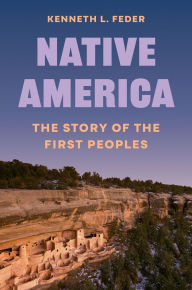 Title: Native America: The Story of the First Peoples, Author: Kenneth L. Feder