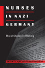 Nurses in Nazi Germany: Moral Choice in History