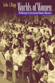 Title: Worlds of Women: The Making of an International Women's Movement, Author: Leila J. Rupp