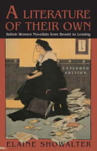 Title: A Literature of Their Own: British Women Novelists from Bronte to Lessing, Author: Elaine Showalter