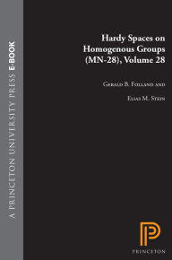 Title: Hardy Spaces on Homogeneous Groups. (MN-28), Volume 28, Author: Gerald B. Folland