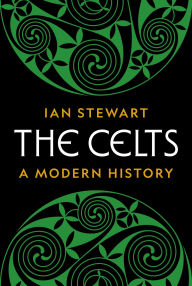 Title: The Celts: A Modern History, Author: Ian Stewart