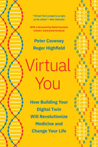 Title: Virtual You: How Building Your Digital Twin Will Revolutionize Medicine and Change Your Life, Author: Peter Coveney