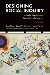 Title: Designing Social Inquiry: Scientific Inference in Qualitative Research, New Edition, Author: Gary King