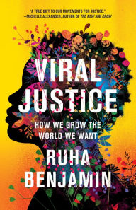 Title: Viral Justice: How We Grow the World We Want, Author: Ruha Benjamin