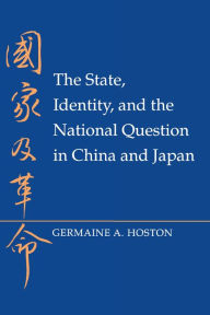 Title: The State, Identity, and the National Question in China and Japan, Author: Germaine A. Hoston