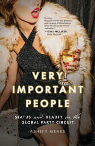 Title: Very Important People: Status and Beauty in the Global Party Circuit, Author: Ashley Mears