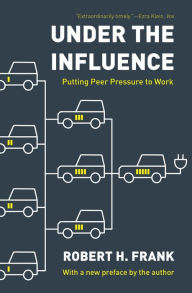 Title: Under the Influence: Putting Peer Pressure to Work, Author: Robert H. Frank