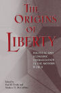 The Origins of Liberty: Political and Economic Liberalization in the Modern World