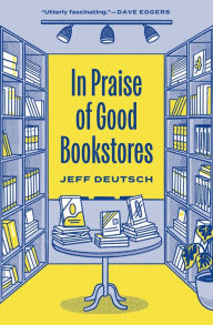 Title: In Praise of Good Bookstores, Author: Jeff Deutsch