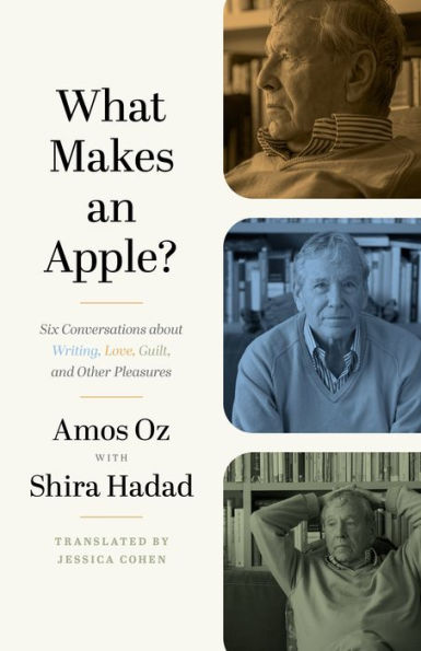 What Makes an Apple?: Six Conversations about Writing, Love, Guilt, and Other Pleasures