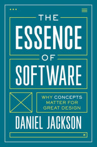 Title: The Essence of Software: Why Concepts Matter for Great Design, Author: Daniel Jackson