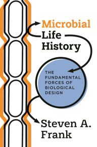 Title: Microbial Life History: The Fundamental Forces of Biological Design, Author: Steven A. Frank